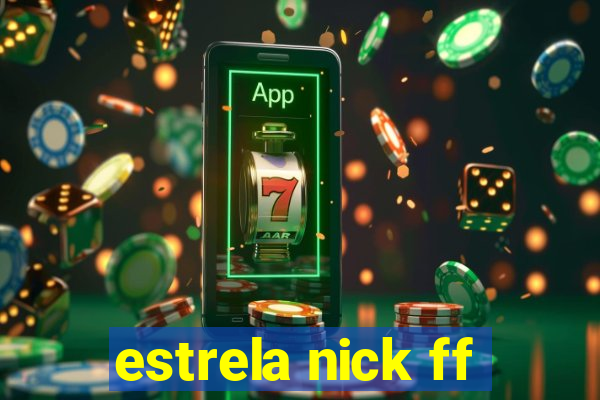 estrela nick ff